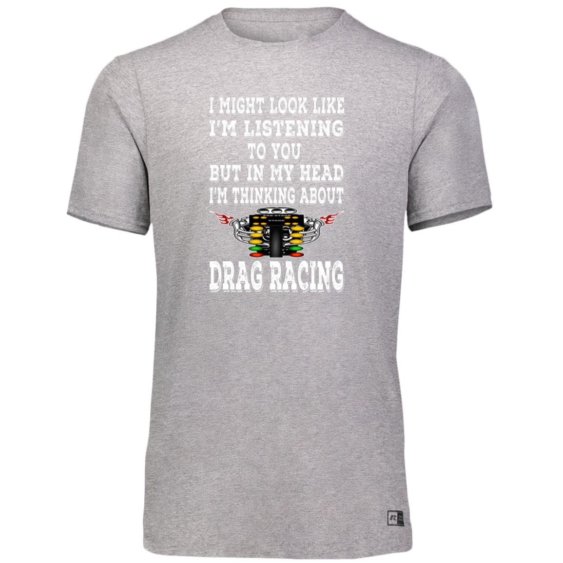 I Might look Like I'm Listening To You Drag Racing Essential Dri-Power Tee