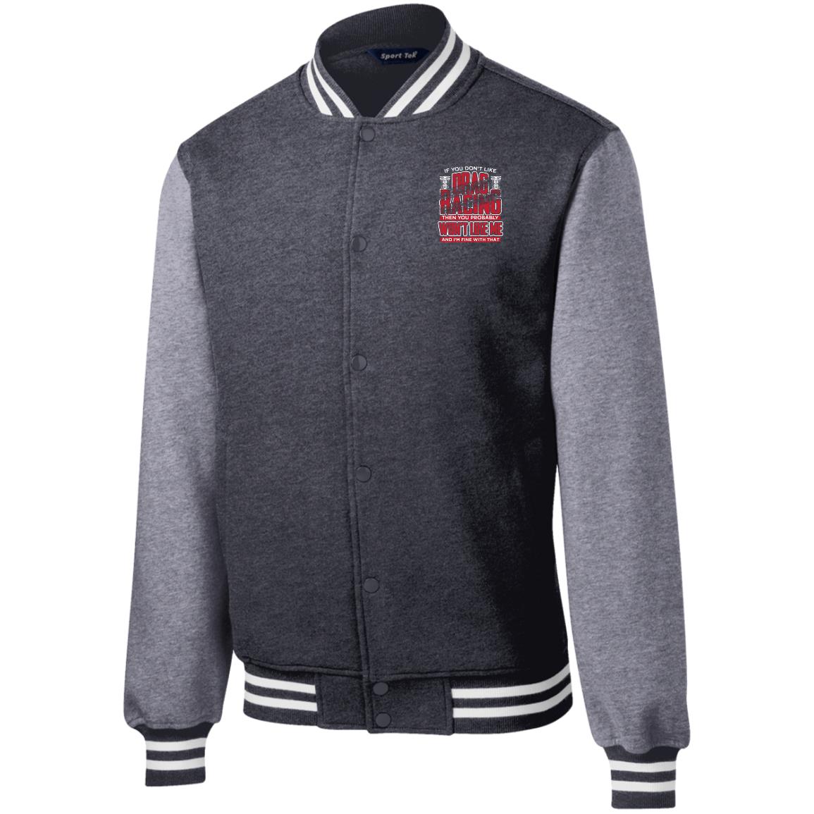 If You Don't Like Drag Racing Fleece Letterman Jacket