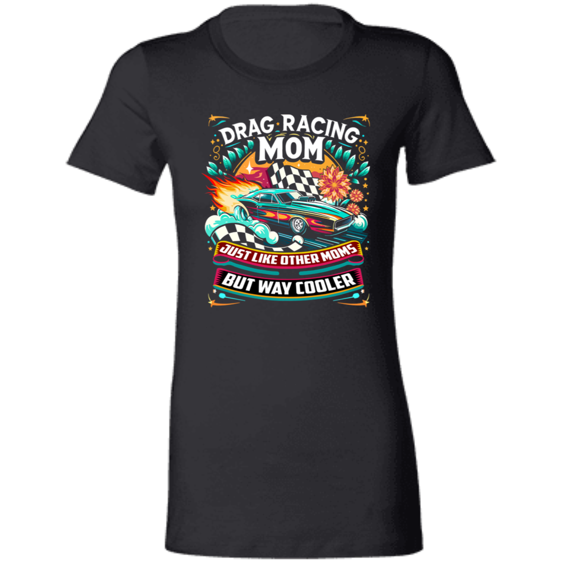 Drag Racing Mom Just Like Other Moms T-Shirts