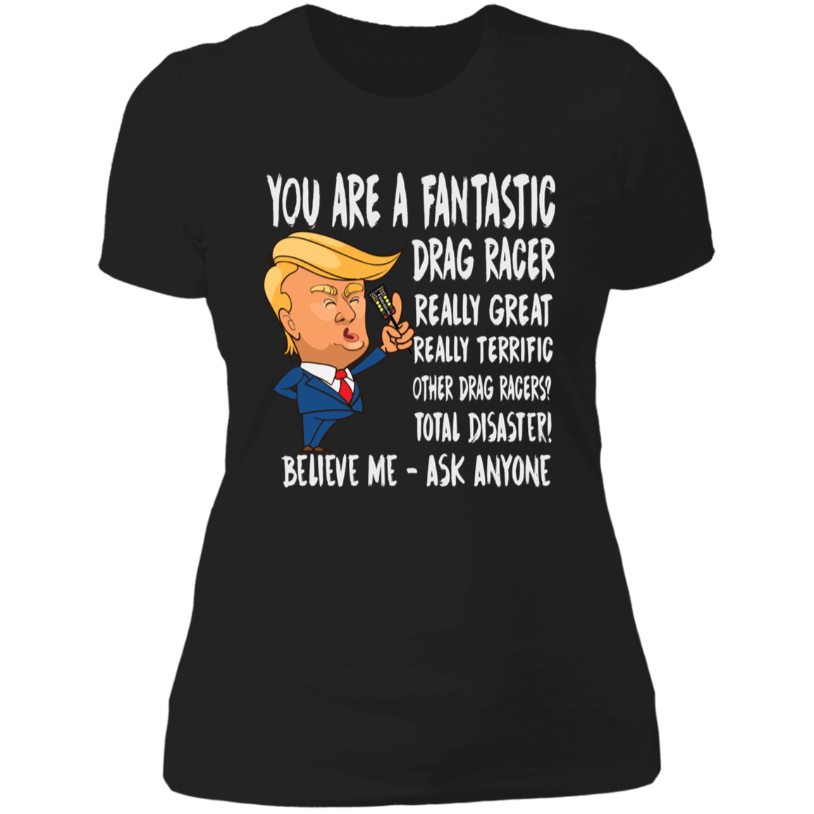 You're A Fantastic Drag Racer Women's T-Shirts