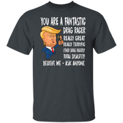 You're A Fantastic Drag Racer T-Shirts