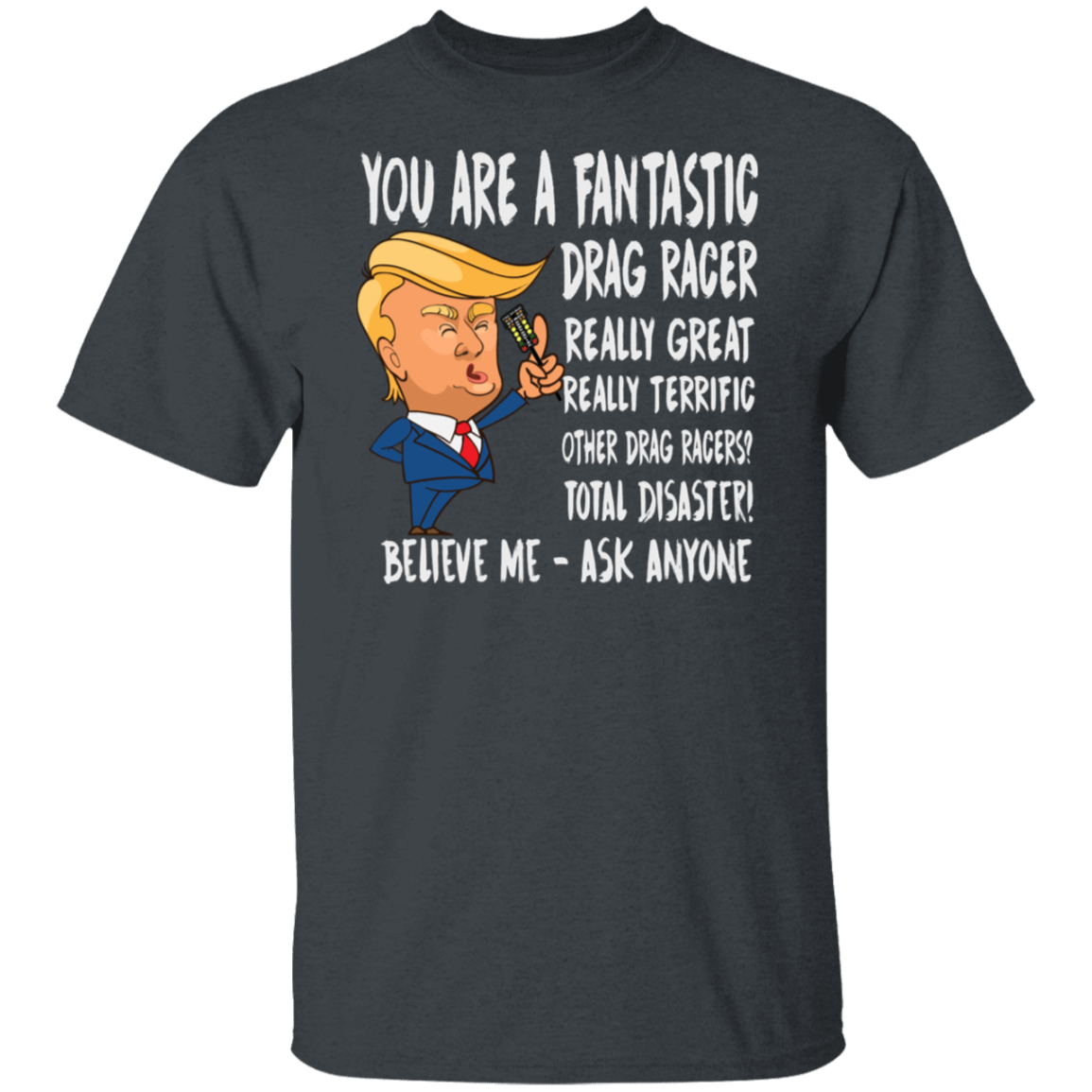 You're A Fantastic Drag Racer T-Shirts
