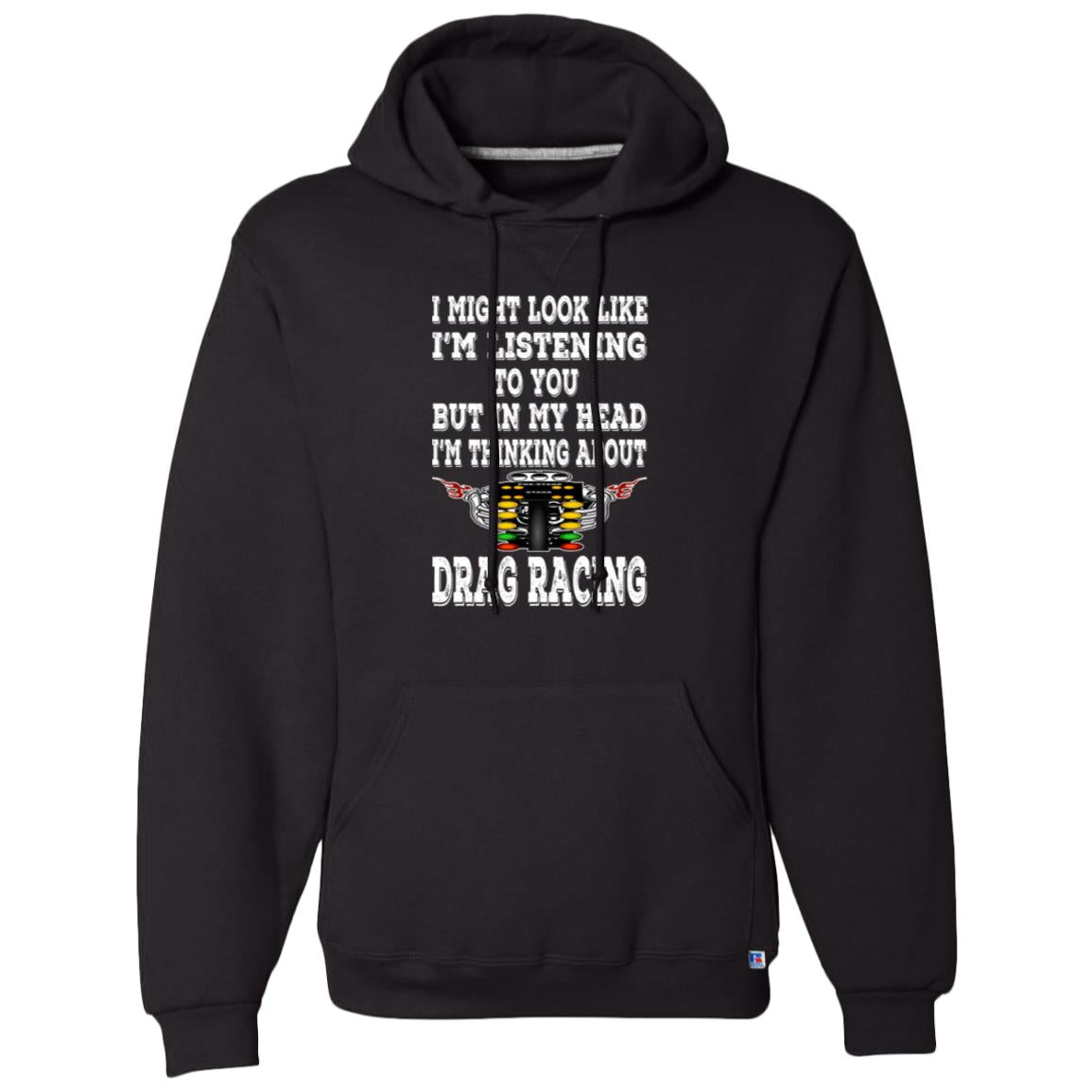 I Might look Like I'm Listening To You Drag Racing Dri-Power Fleece Pullover Hoodie