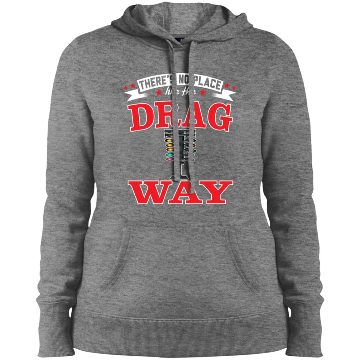 There's No Place Like The Dragway Ladies' Pullover Hooded Sweatshirt