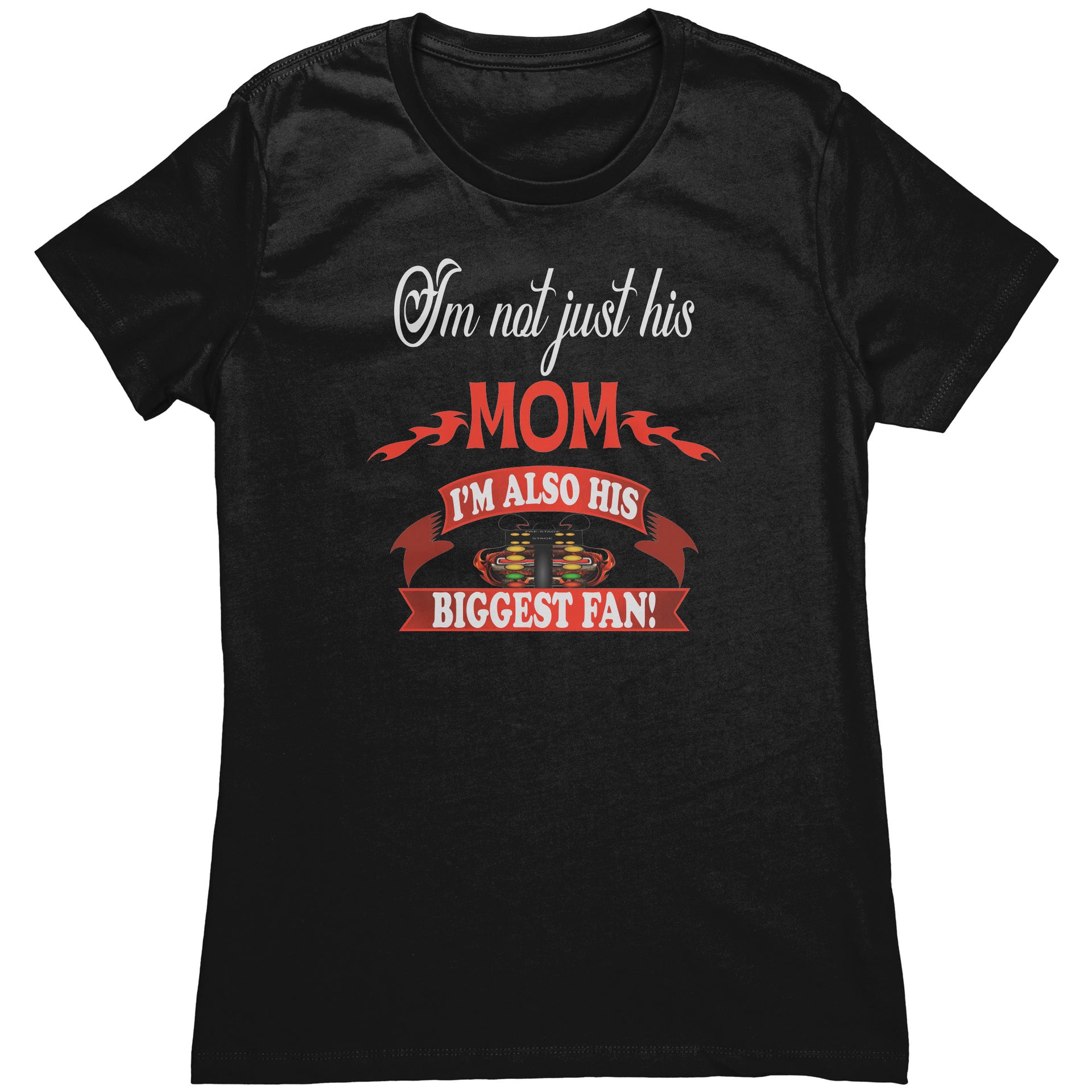 I'm Not Just His Mom Drag Racing T-Shirts