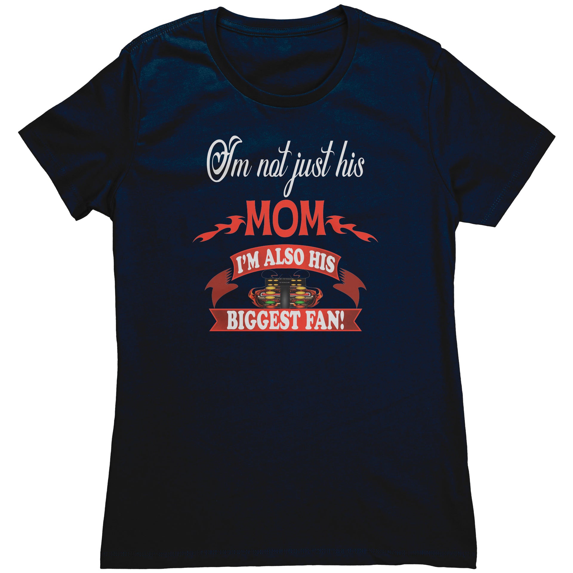 I'm Not Just His Mom Drag Racing T-Shirts