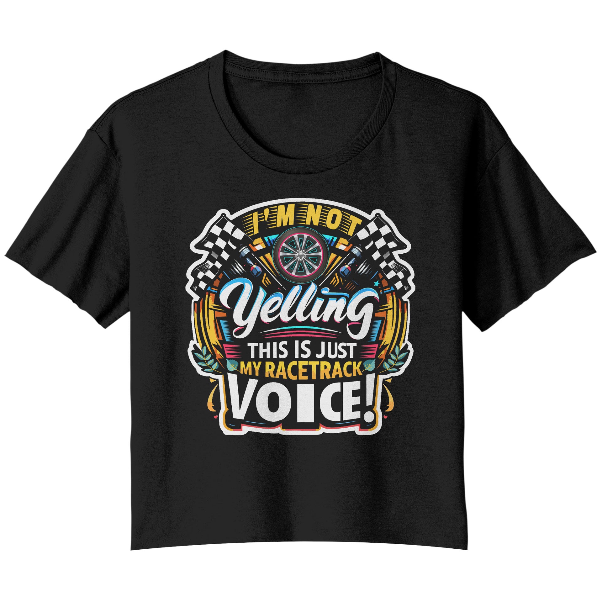 I'm Not Yelling This Is Just My Racetrack Voice T-Shirts