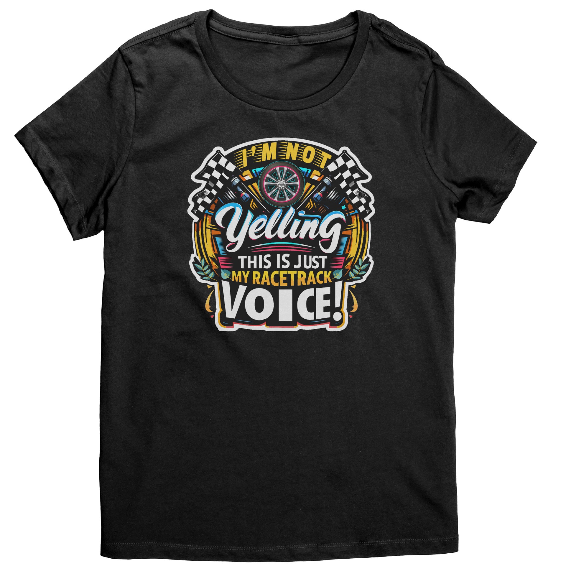 I'm Not Yelling This Is Just My Racetrack Voice T-Shirts