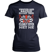Whoever Said Racing Is A Guy Thing clearly never met me t-shirts