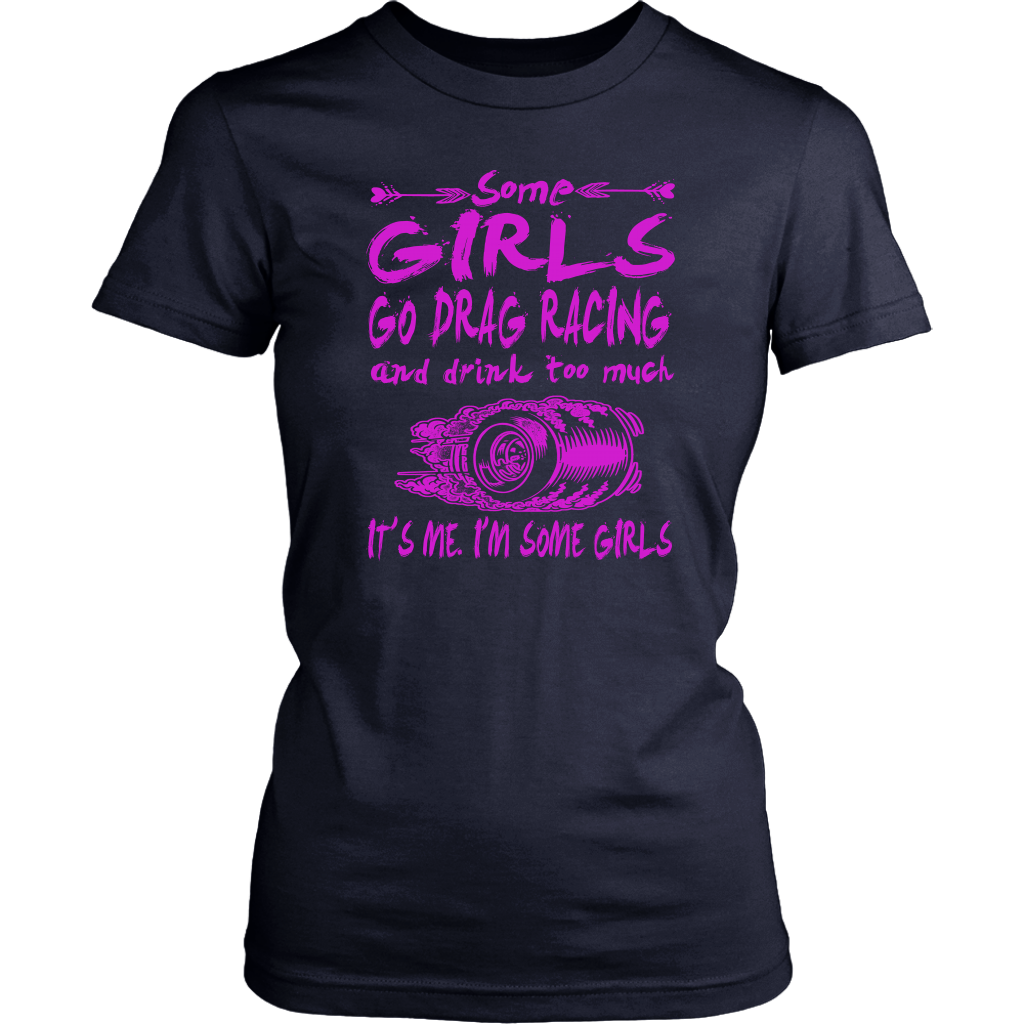 Some Girls Go Drag Racing T-Shirts