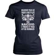 Someone Told Me There's More To Life Than Racing Husband T-Shirt