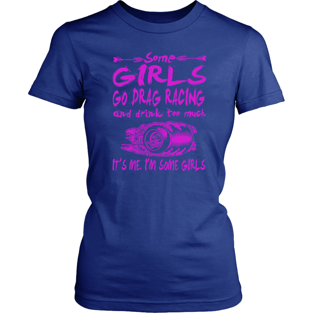 Some Girls Go Drag Racing T-Shirts