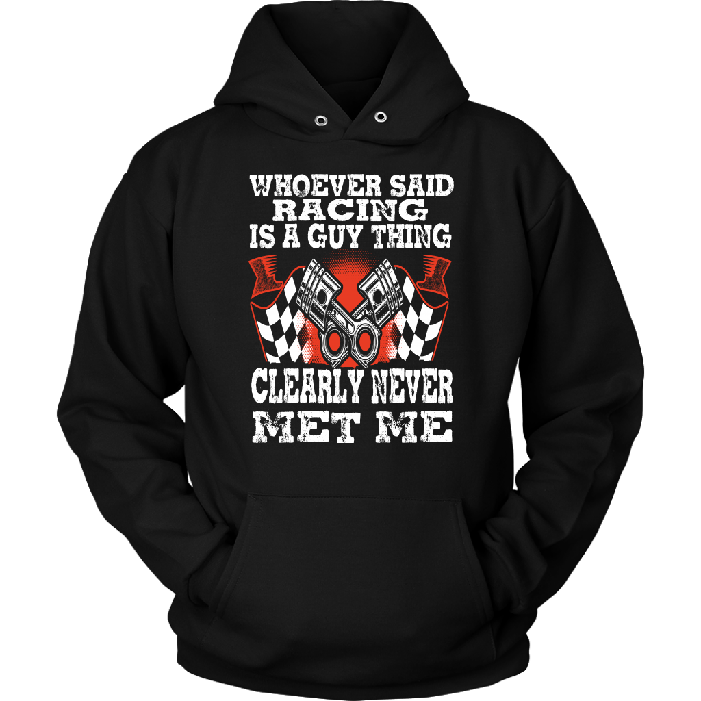 Whoever Said Racing Is A Guy Thing clearly never met me t-shirts