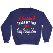 Wouldn't Trade My Life I'm A Drag Racing Mom Tanks/Hoodies!