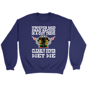 Whoever Said Drag Racing Is A Guy Thing clearly never met me t-shirts