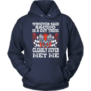 Whoever Said Racing Is A Guy Thing clearly never met me t-shirts