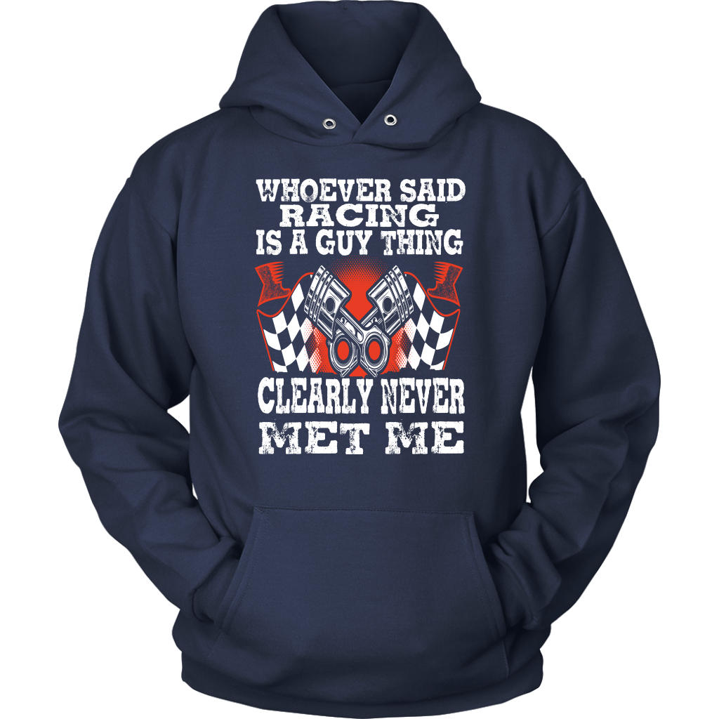 Whoever Said Racing Is A Guy Thing clearly never met me t-shirts