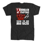I Just Need To Go Drag Racing T-Shirts!