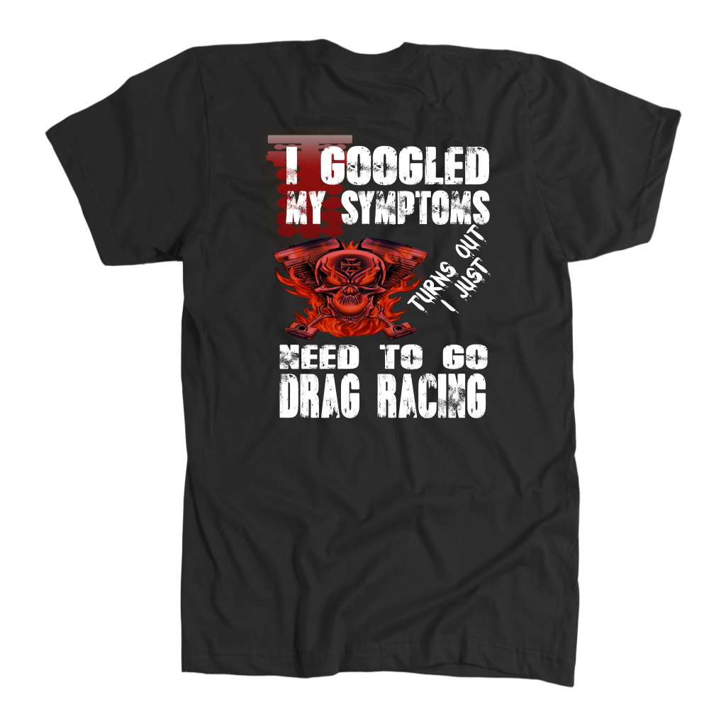 I Just Need To Go Drag Racing T-Shirts!