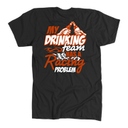 My Drinking Team Has A Racing Problem T-Shirts
