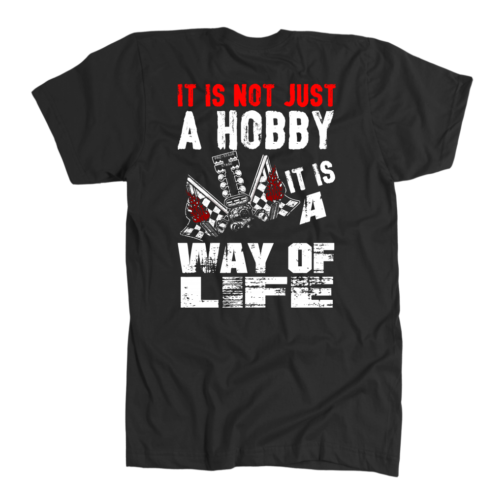 IT IS NOT JUST A HOBBY IT IS A WAY OF LIFE DRAG RACING T-SHIRTS!