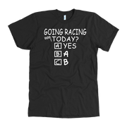 Going Racing Today T-Shirts