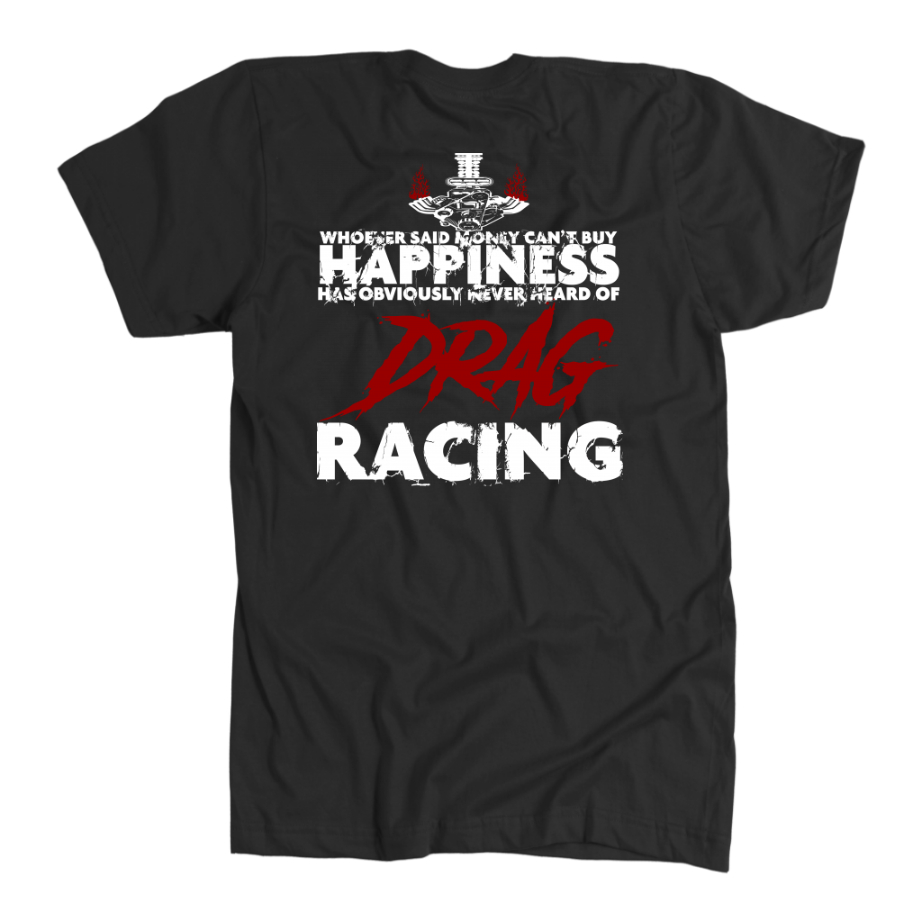 Whoever Said Money Can't Buy Happiness Drag Racing T-Shirts