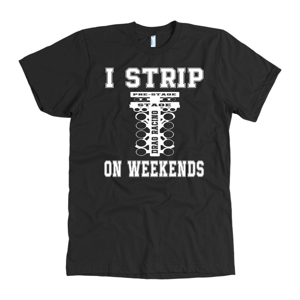 I Strip On Weekends Drag Racing T-Shirts