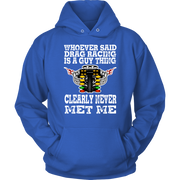 Whoever Said Drag Racing Is A Guy Thing clearly never met me t-shirts