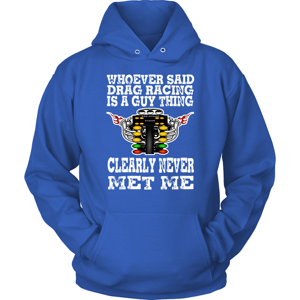 Whoever Said Drag Racing Is A Guy Thing clearly never met me t-shirts