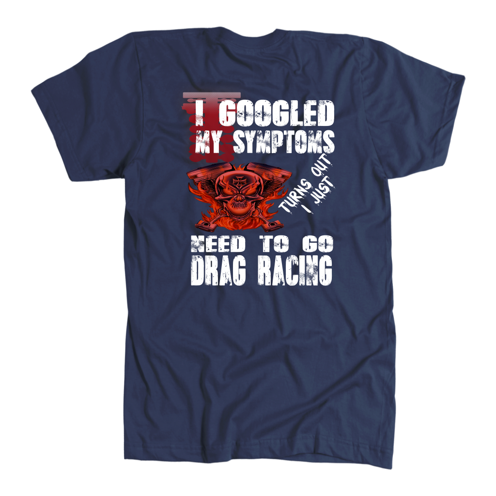 I Just Need To Go Drag Racing T-Shirts!