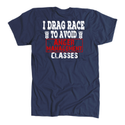 I Drag Race To Avoid Anger Management Classes T-Shirts.