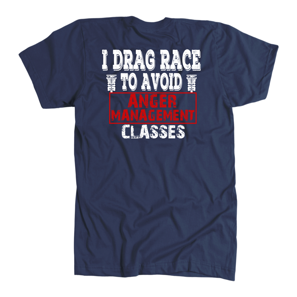 I Drag Race To Avoid Anger Management Classes T-Shirts.