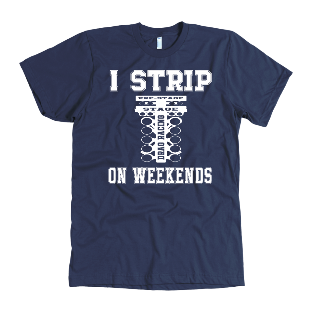 I Strip On Weekends Drag Racing T-Shirts