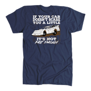 If Your Car Doesn't Scare You A Little It's Not Fast Enough  Late Model T-Shirts