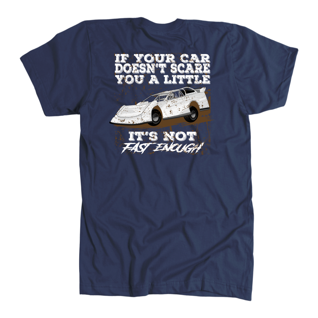 If Your Car Doesn't Scare You A Little It's Not Fast Enough  Late Model T-Shirts