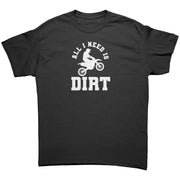 All I Need Is Dirt Motocross T-Shirts