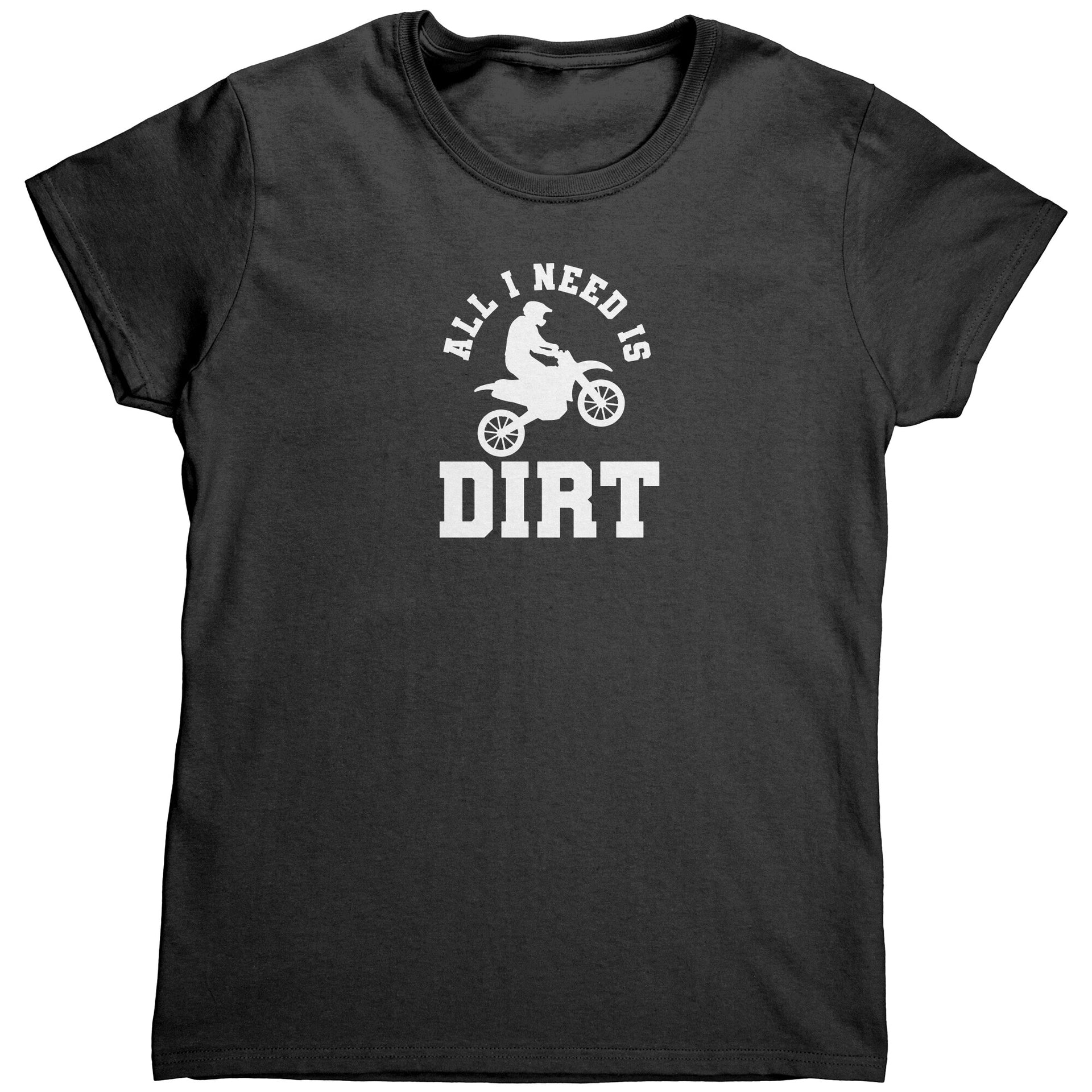 All I Need Is Dirt Motocross T-Shirts
