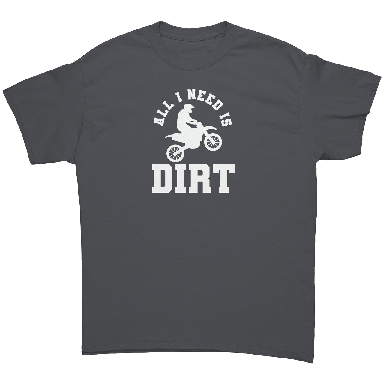 All I Need Is Dirt Motocross T-Shirts