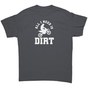 All I Need Is Dirt Motocross T-Shirts
