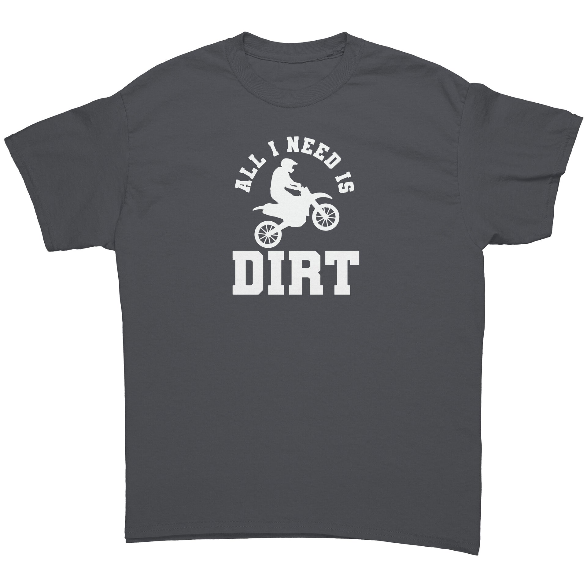 All I Need Is Dirt Motocross T-Shirts