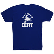 All I Need Is Dirt Motocross T-Shirts