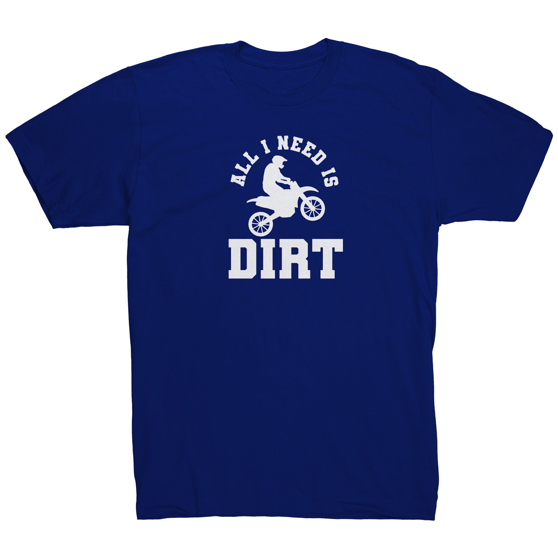 All I Need Is Dirt Motocross T-Shirts