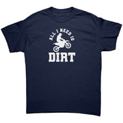 All I Need Is Dirt Motocross T-Shirts
