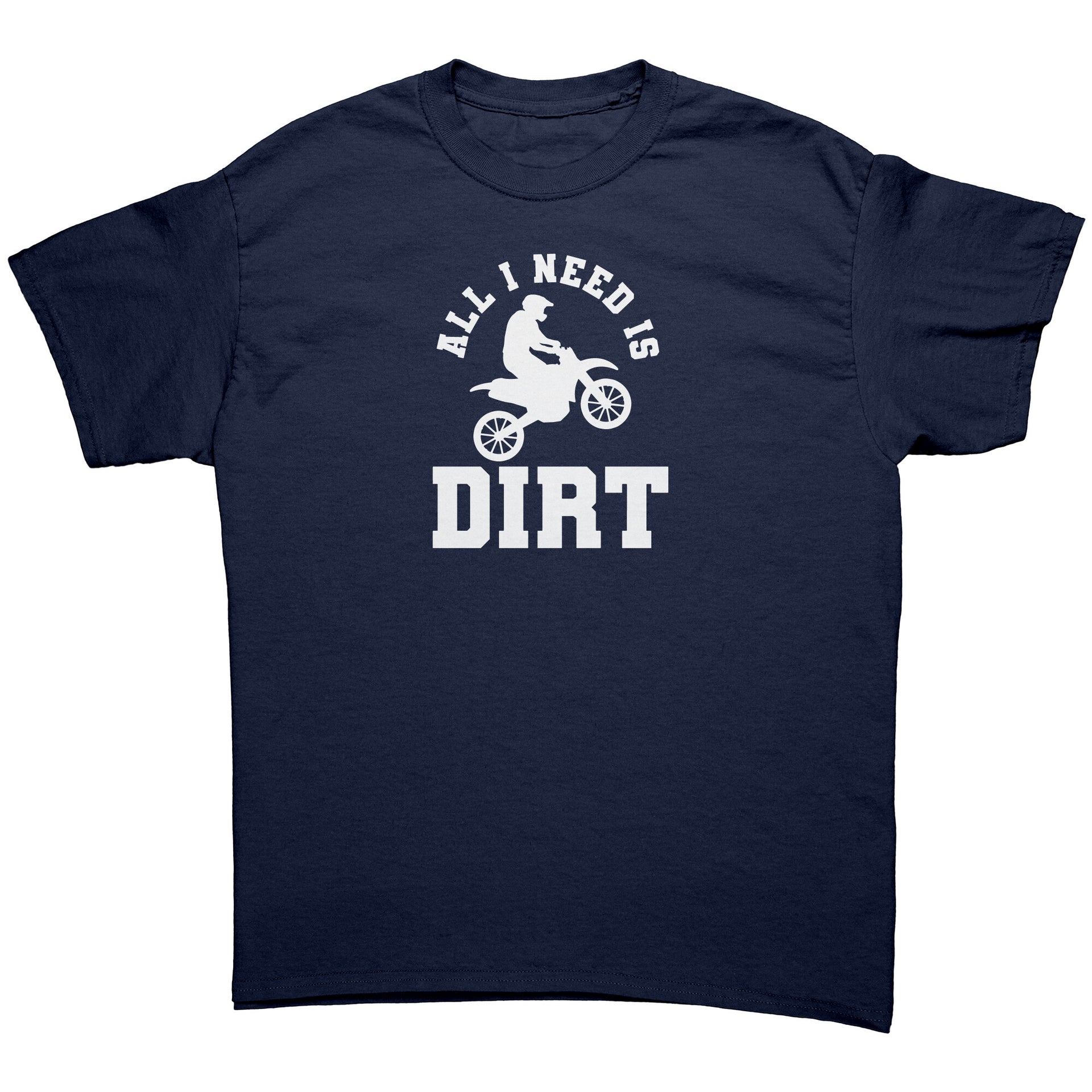 All I Need Is Dirt Motocross T-Shirts