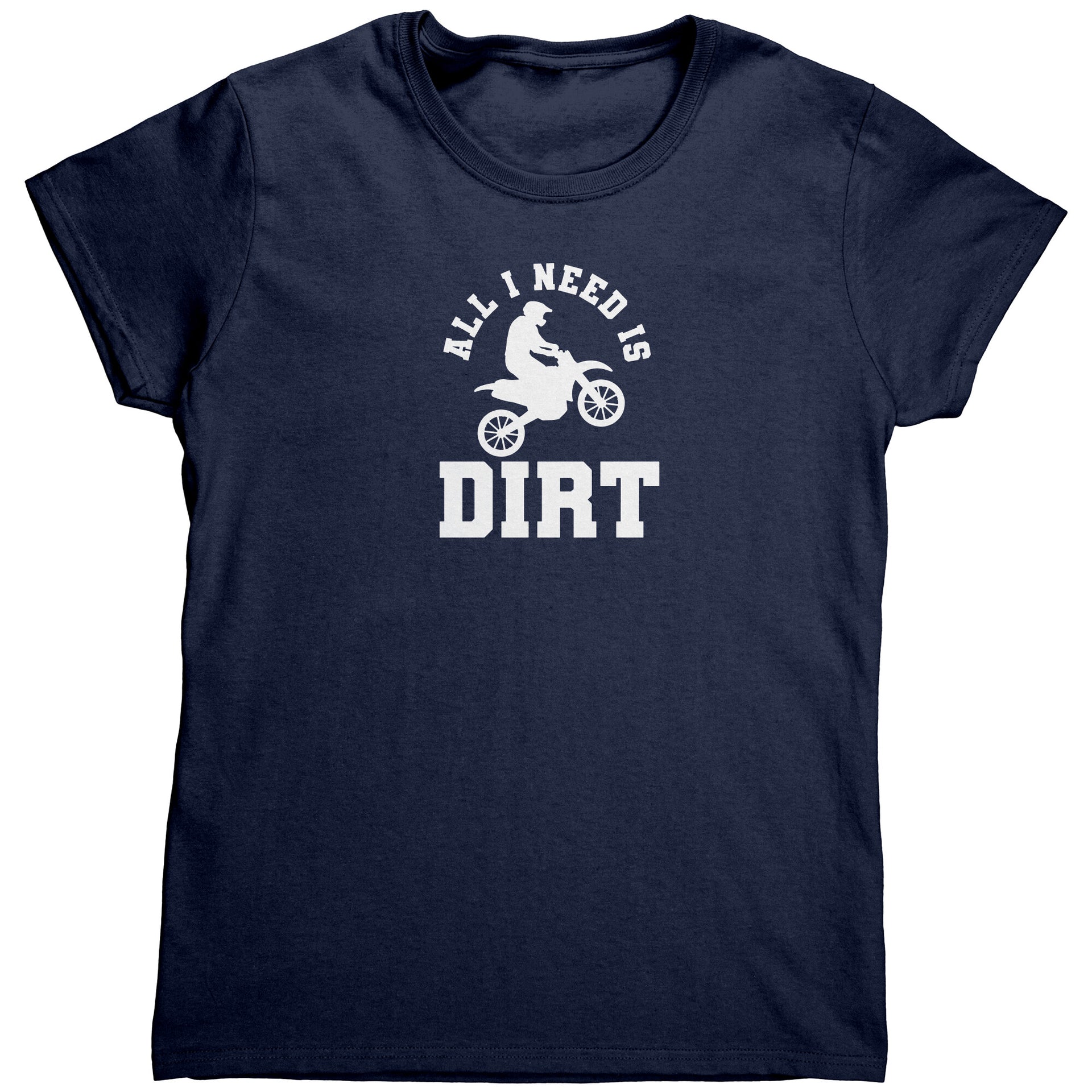 All I Need Is Dirt Motocross T-Shirts