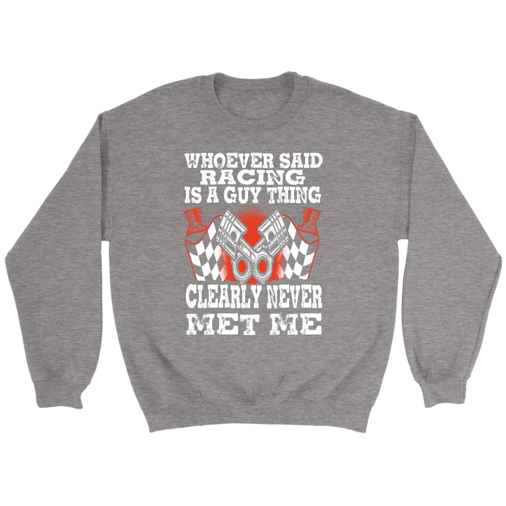 Whoever Said Racing Is A Guy Thing clearly never met me t-shirts