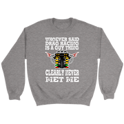 Whoever Said Drag Racing Is A Guy Thing clearly never met me t-shirts