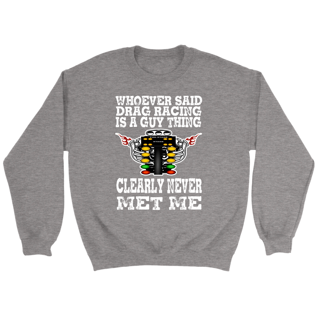 Whoever Said Drag Racing Is A Guy Thing clearly never met me t-shirts