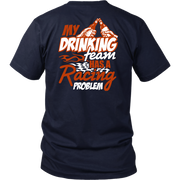 My Drinking Team Has A Racing Problem T-Shirts